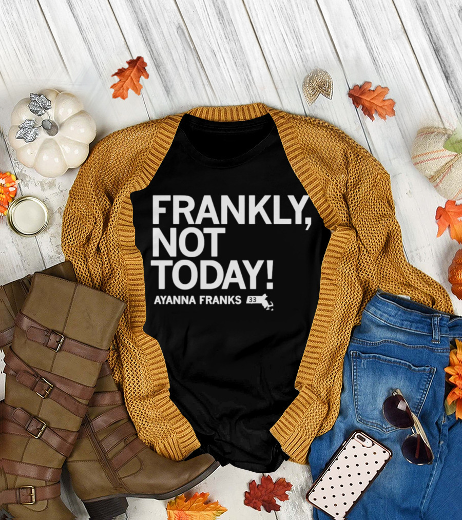 Frankly Not Today Ayanna Franks Map T-Shirt