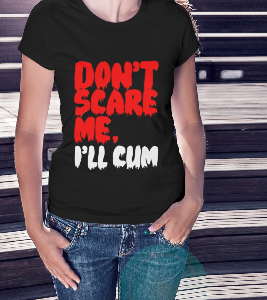 Don't Scare Me I'll Cum Bold Halloween Humor T-Shirt