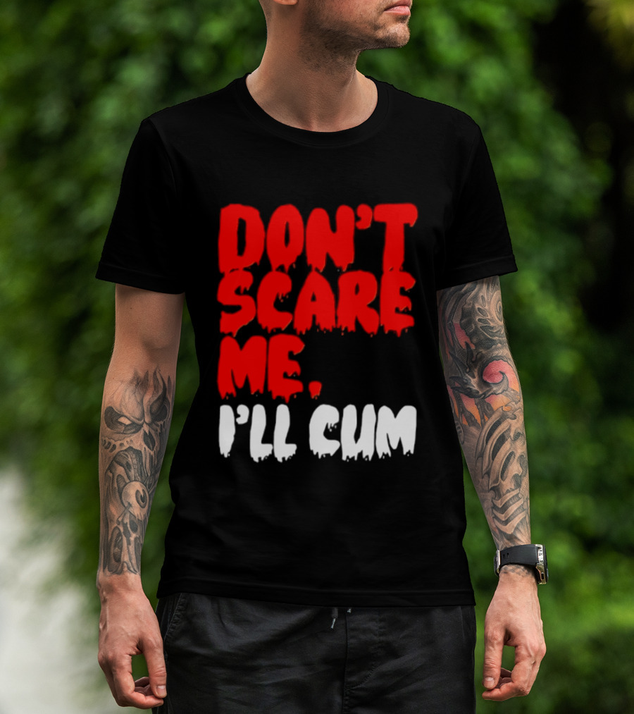 Don't Scare Me I'll Cum Bold Halloween Humor T-Shirt