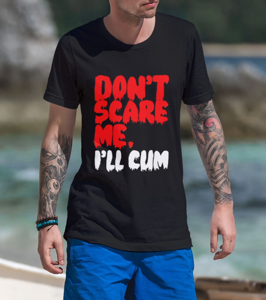 Don't Scare Me I'll Cum Bold Halloween Humor T-Shirt
