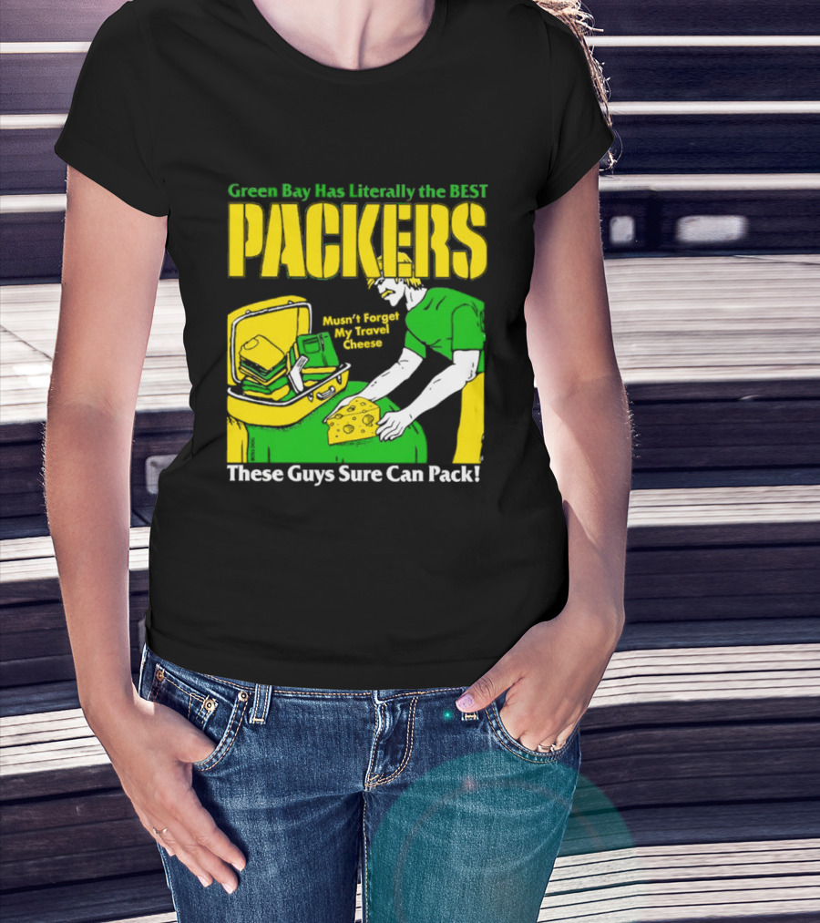 Green Bay Has Literally The Best Packers These Guys Sure Can Pack T-Shirt