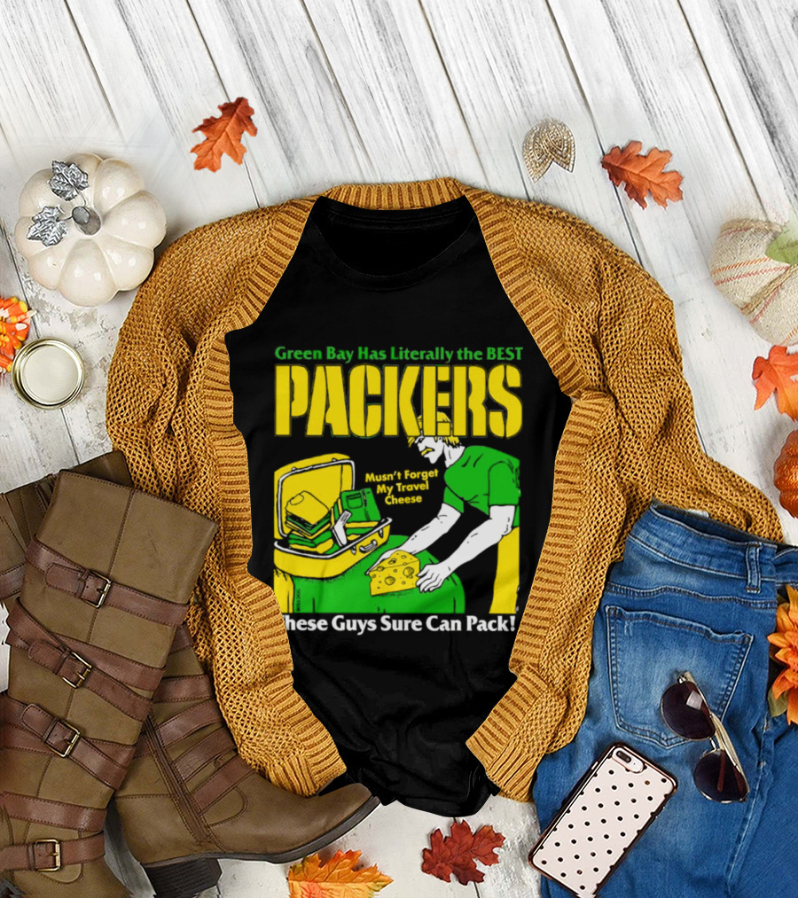 Green Bay Has Literally The Best Packers These Guys Sure Can Pack T-Shirt