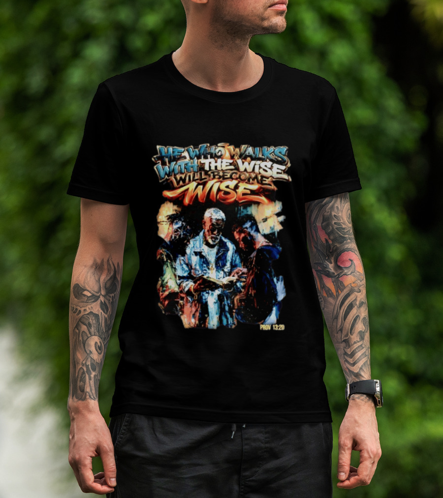 He Who Walks With The Wise Will Become Wise Proverbs 13 20 Art Style Biblical Wisdom T-Shirt