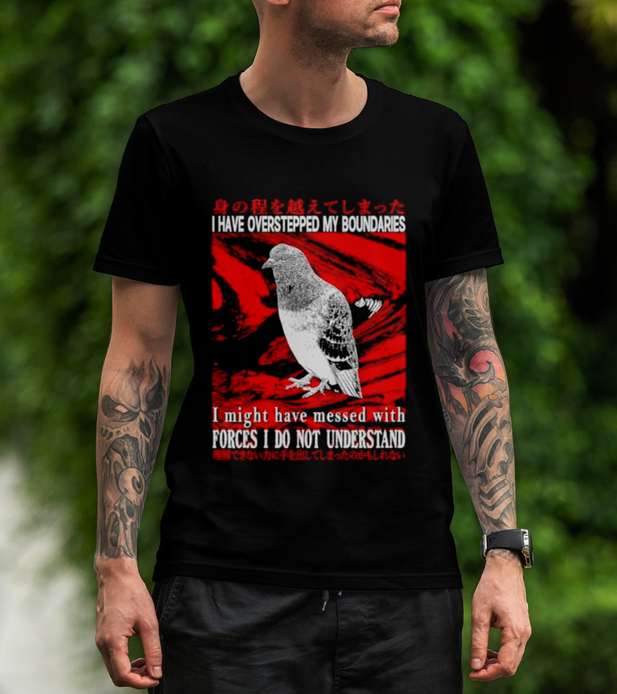 I Have Overstepped My Boundaries Forces I Do Not Understand Bird T-Shirt