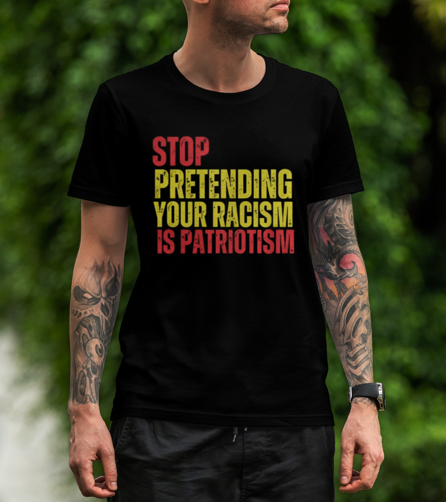 Stop Pretending Your Racism Is Patriotism Vote Kamala Harris T-Shirt
