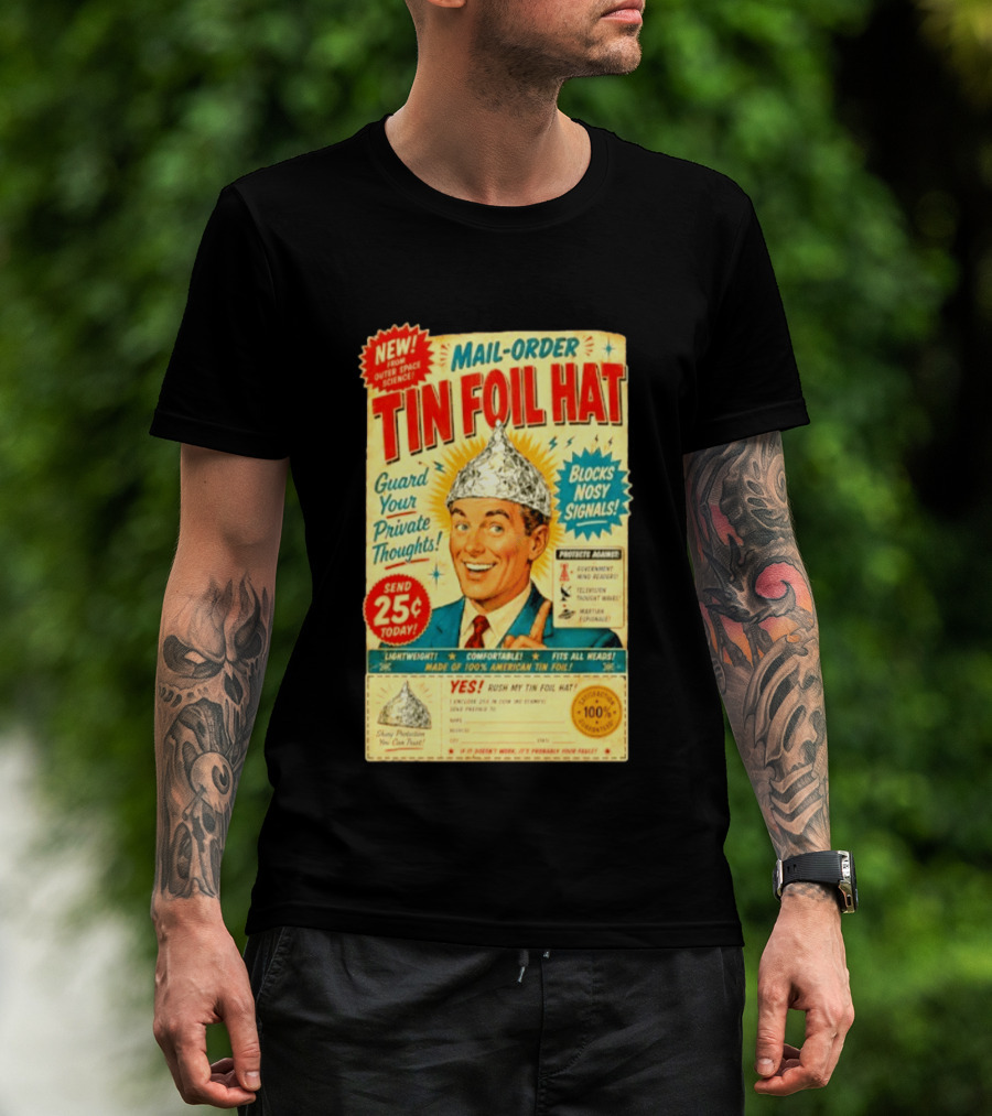 Mail Order Tin Foil Hat Guard Your Private Thoughts Blocks Nosy Signals 100 American T-Shirt