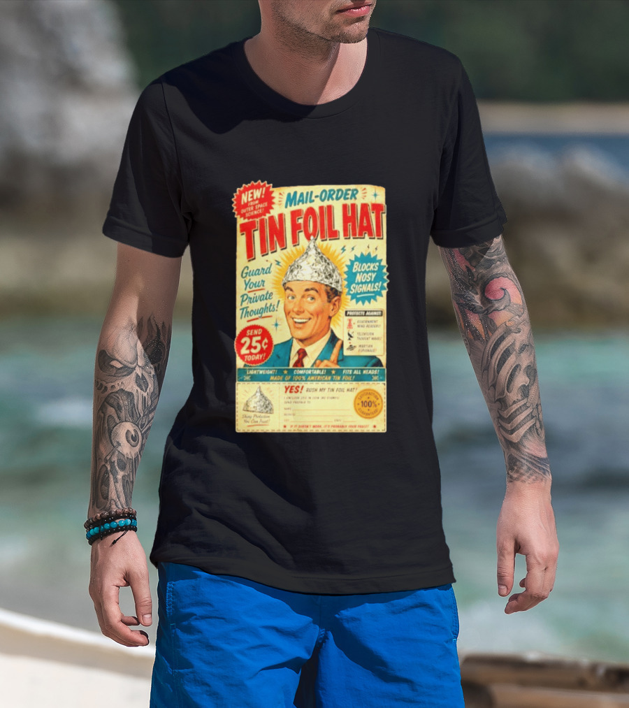 Mail Order Tin Foil Hat Guard Your Private Thoughts Blocks Nosy Signals 100 American T-Shirt