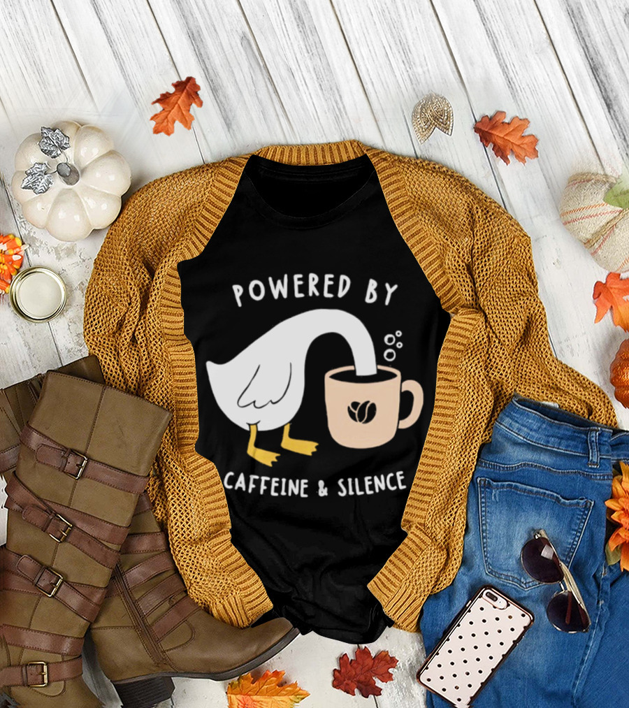Powered By Caffeine And Silence Goose Coffee T-Shirt