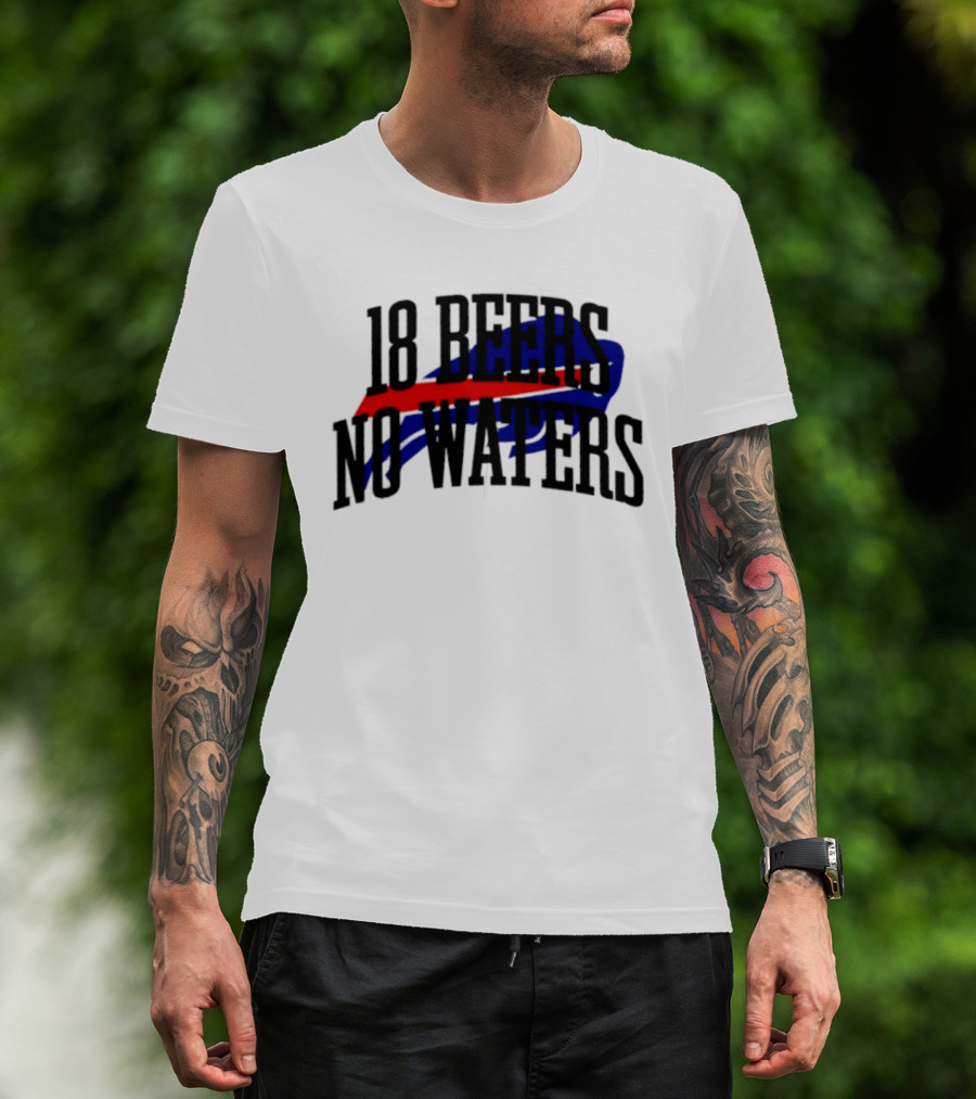 18 Beers No Waters Buffalo Bills Tailgate Football Fans T-Shirt