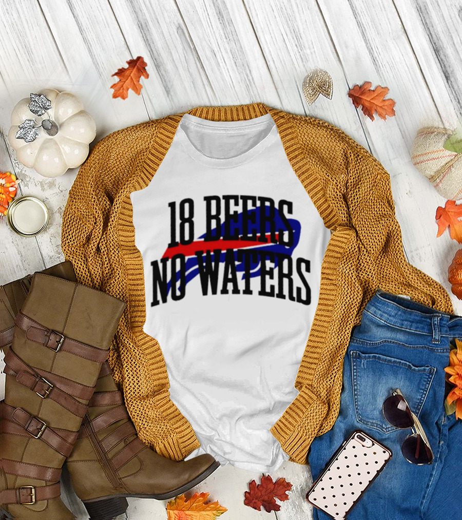 18 Beers No Waters Buffalo Bills Tailgate Football Fans T-Shirt