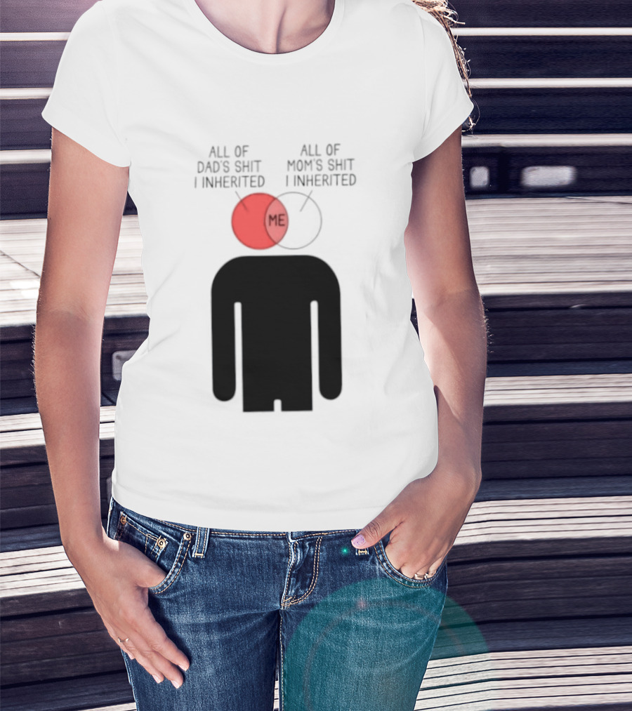 All Of Dad's Shit And Mom's Shit I Inherited Me Venn Diagram Humor T-Shirt