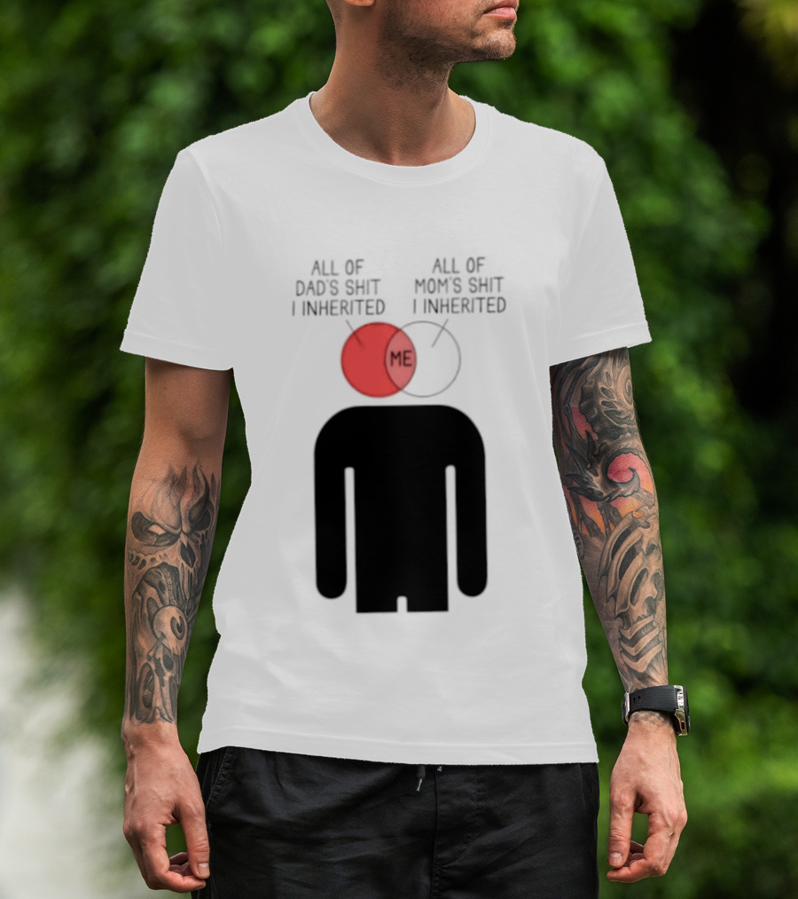 All Of Dad's Shit And Mom's Shit I Inherited Me Venn Diagram Humor T-Shirt
