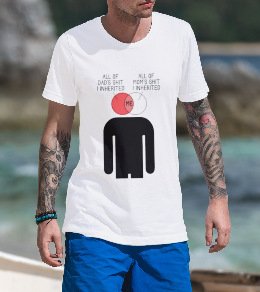 All Of Dad's Shit And Mom's Shit I Inherited Me Venn Diagram Humor T-Shirt