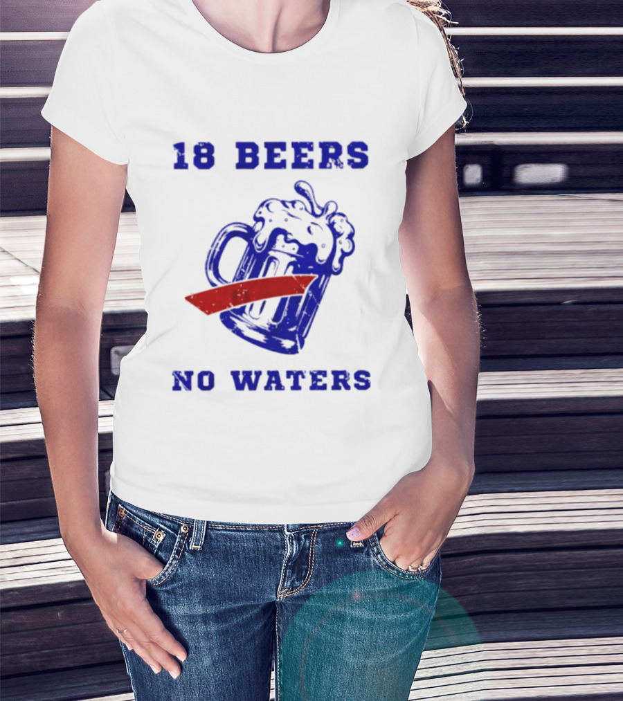 Buffalo Bills 18 Beers No Waters Party T-Shirt