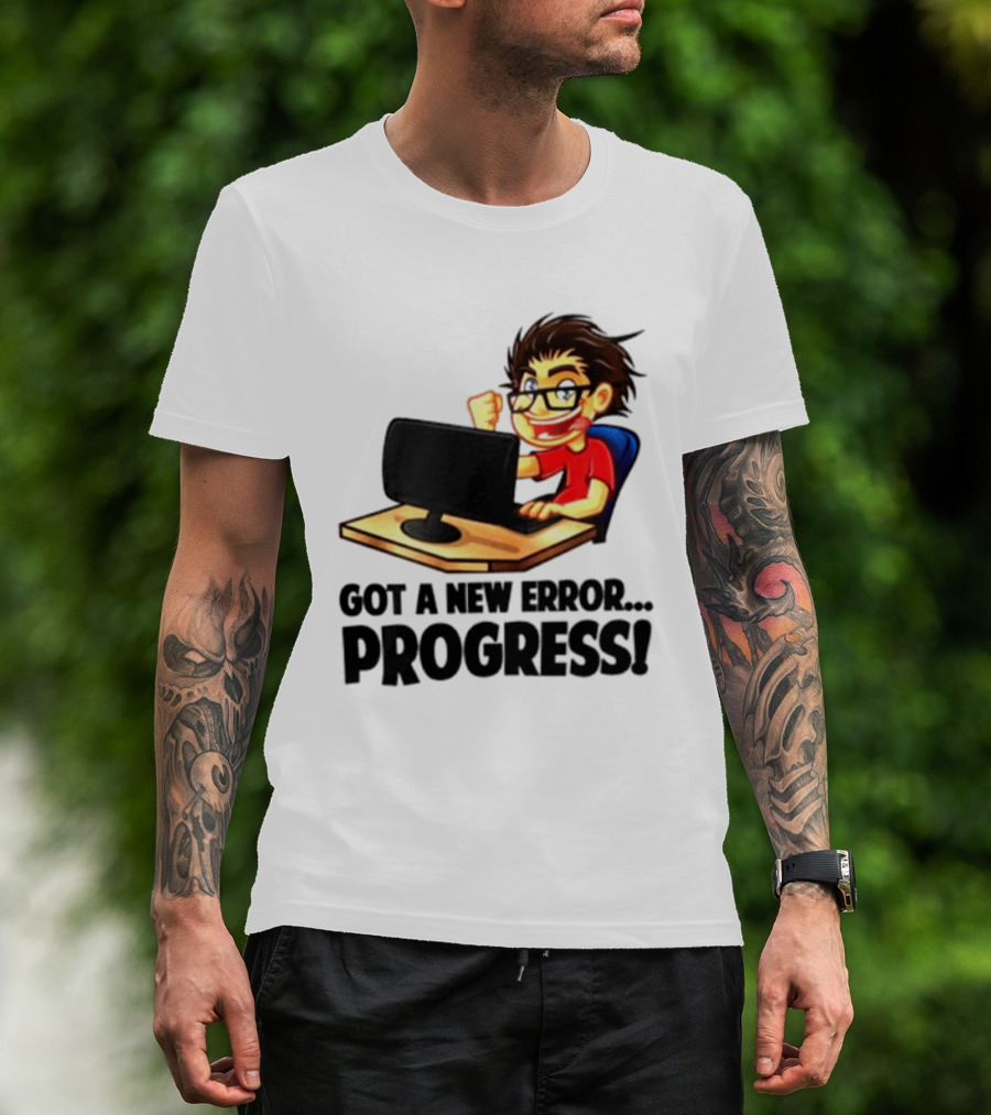 Got A New Error Progress Computer Gamer Fun T-Shirt