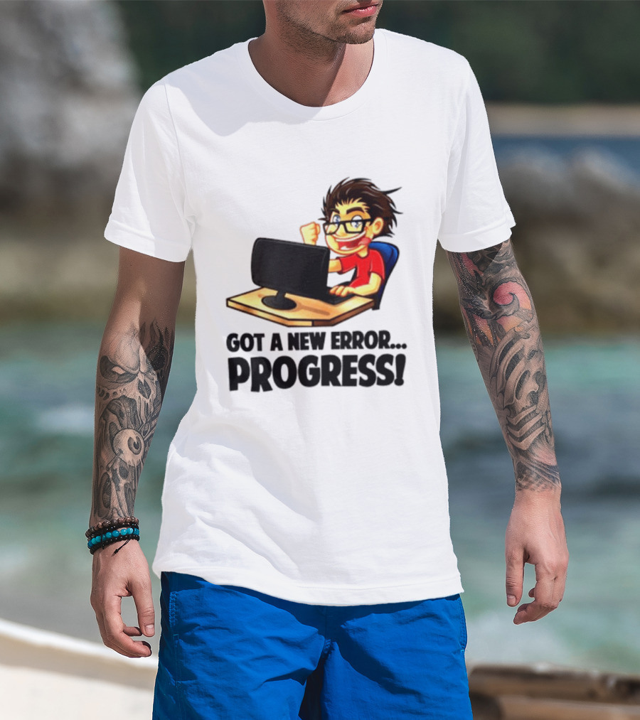 Got A New Error Progress Computer Gamer Fun T-Shirt