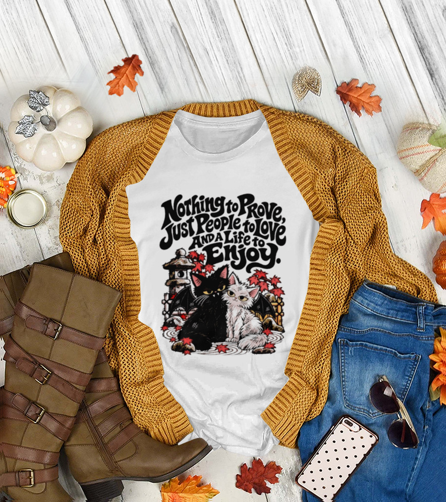 Nothing To Prove Just People To Love And A Life To Enjoy With Bat Cats And Autumn Lanterns T-Shirt