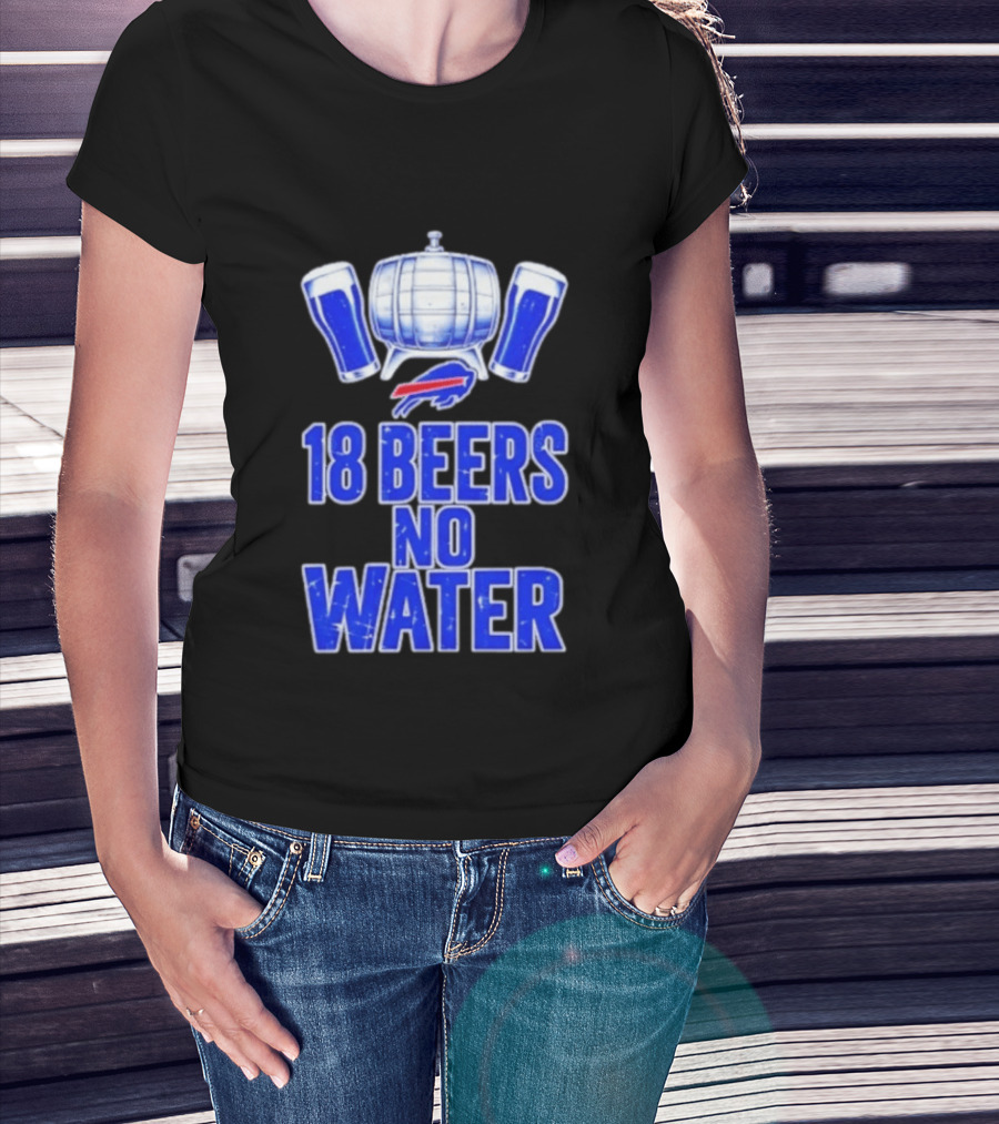 18 Beers No Water Buffalo Bills Football Beer Keg Fan T-Shirt