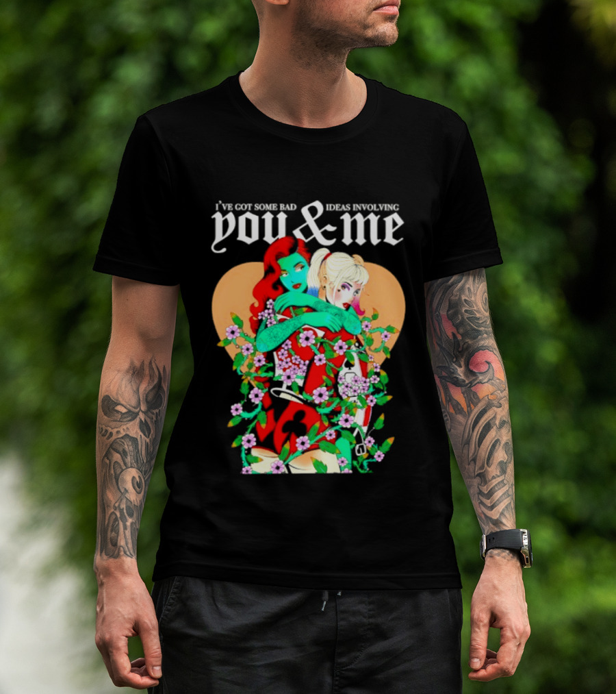 I've Got Some Bad Ideas Involving You & Me Harley Quinn Poison Ivy Floral Embrace T-Shirt