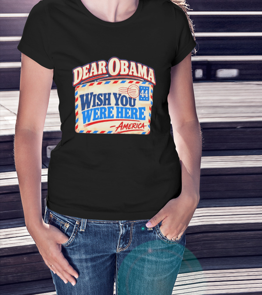 Dear Obama Wish You Were Here America 44 T-Shirt