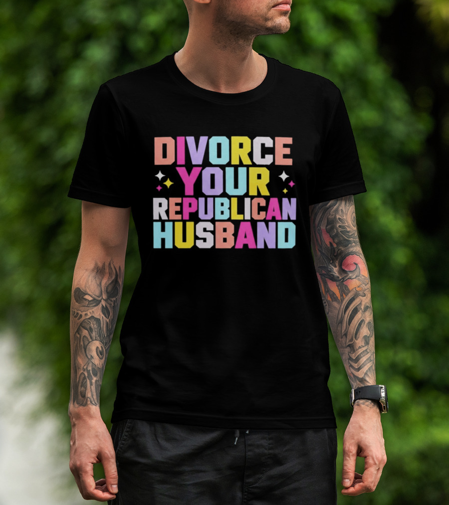 Divorce Your Republican Husband Colorful Bold Message T-Shirt