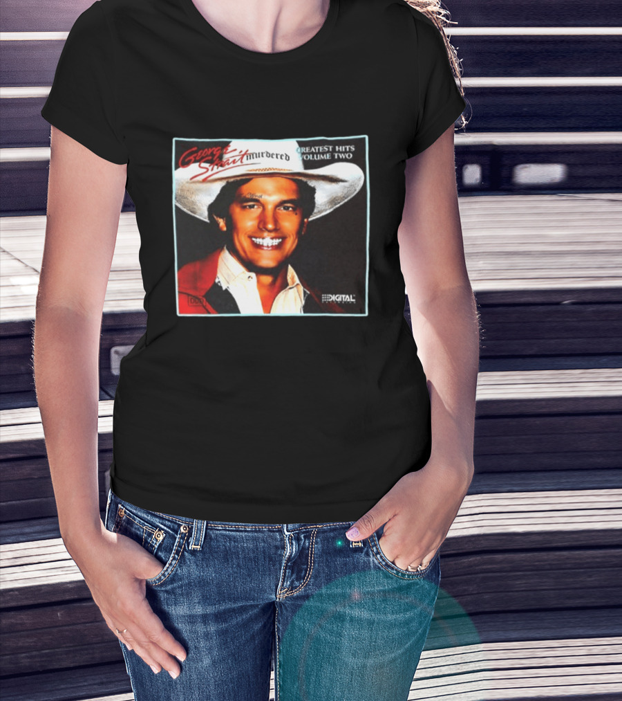 George Strait Hurdered Greatest Hits Volume Two Does Fort Worth Ever Cross Your Mind Digital T-Shirt