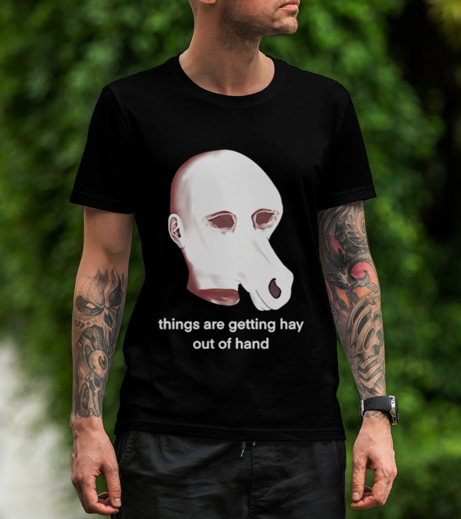 Things Are Getting Hay Out Of Hand Horse Head T-Shirt
