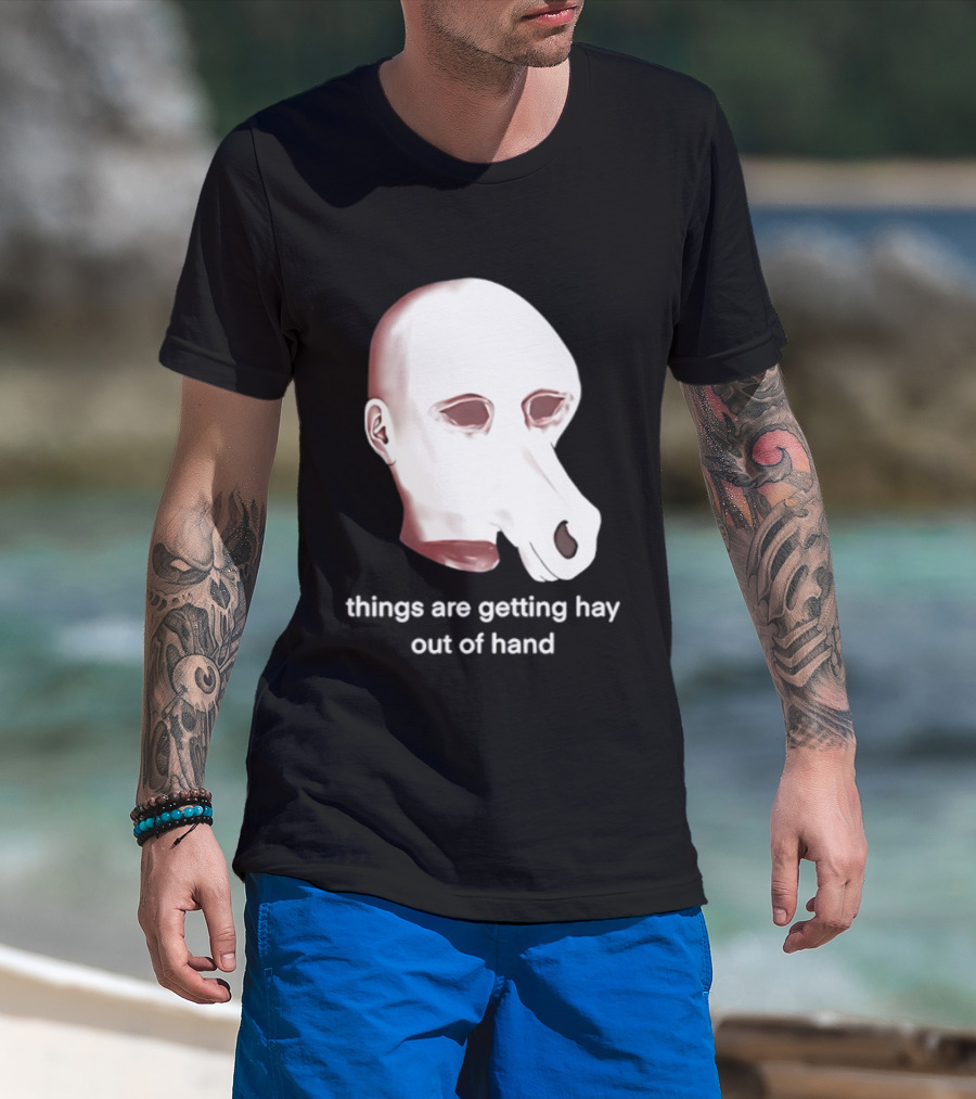 Things Are Getting Hay Out Of Hand Horse Head T-Shirt