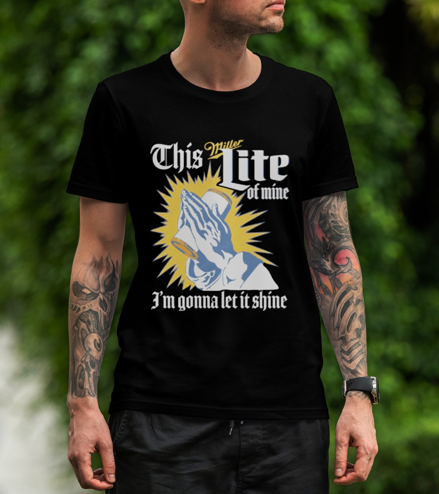 This Miller Lite Of Mine I'm Gonna Let It Shine Praying Hands Beer Can Sunburst T-Shirt