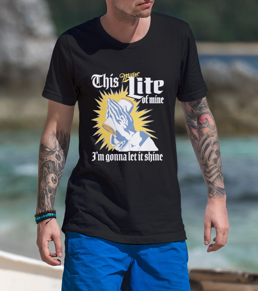 This Miller Lite Of Mine I'm Gonna Let It Shine Praying Hands Beer Can Sunburst T-Shirt