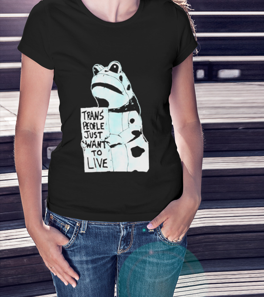 Trans People Just Want To Live Frog Transgender Rights T-Shirt
