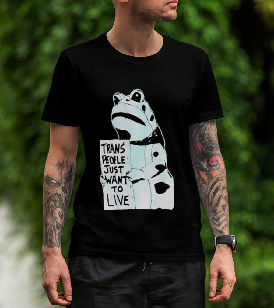 Trans People Just Want To Live Frog Transgender Rights T-Shirt