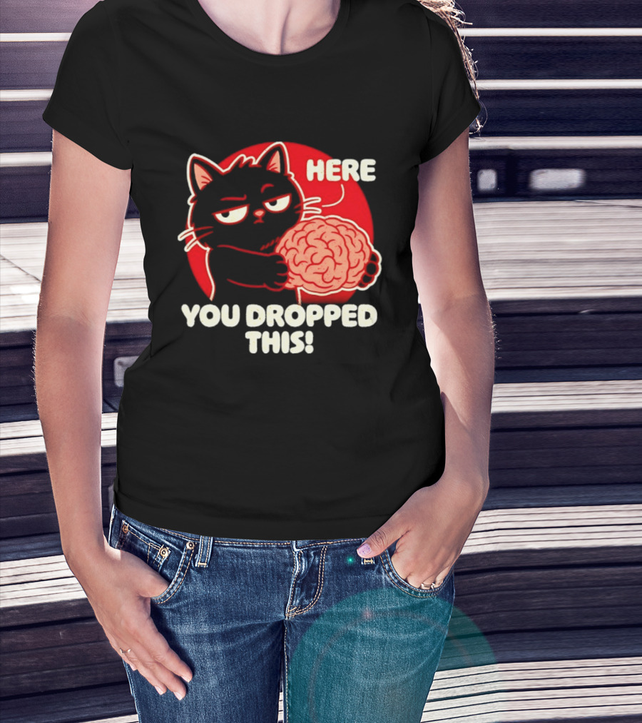 Here You Dropped This Cat Holding A Brain T-Shirt