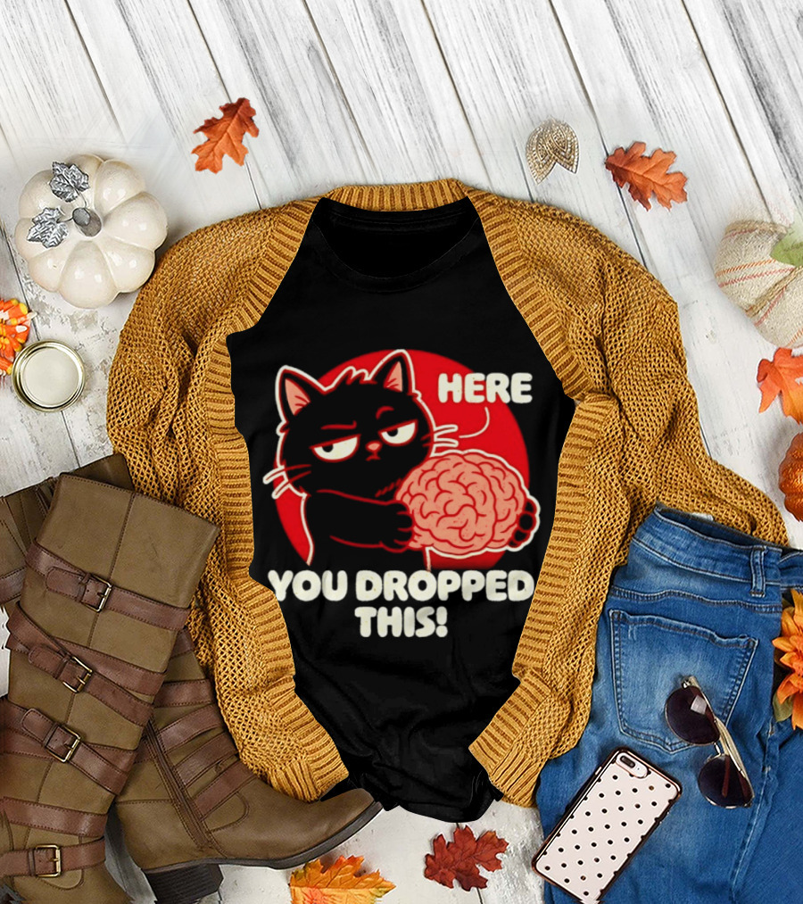 Here You Dropped This Cat Holding A Brain T-Shirt