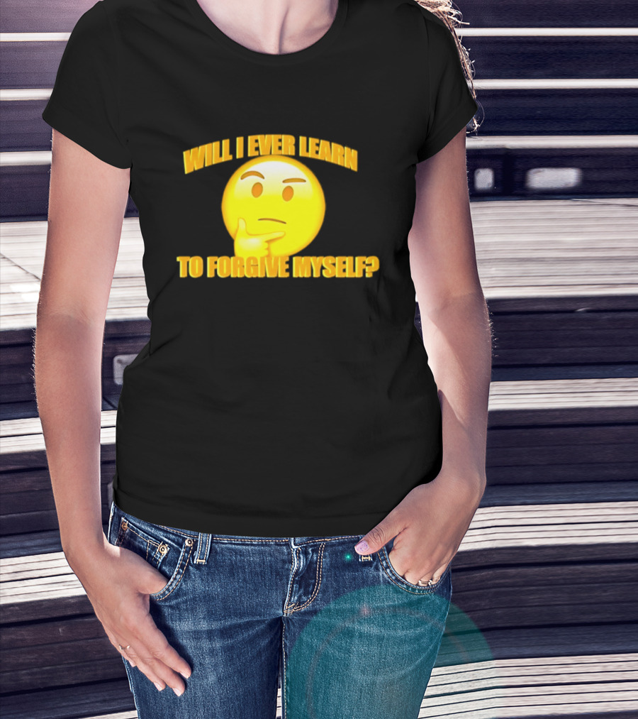 Will I Ever Learn To Forgive Myself Thinking Emoji T-Shirt