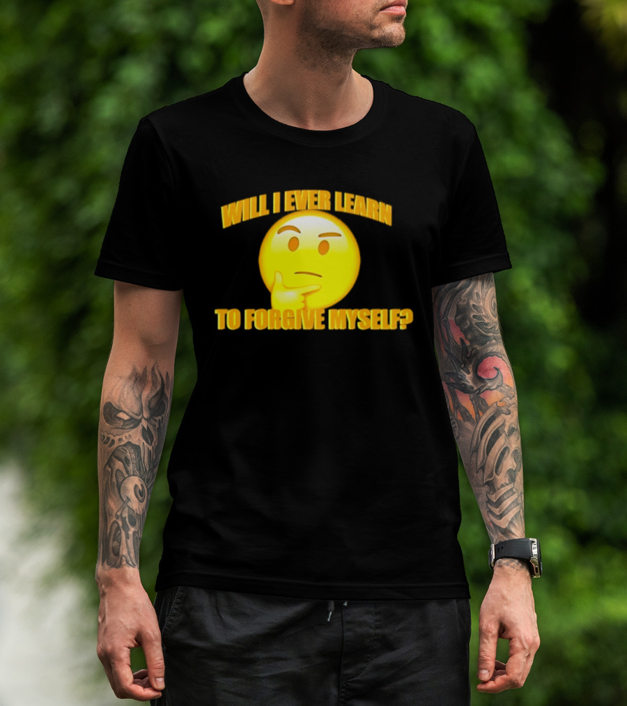 Will I Ever Learn To Forgive Myself Thinking Emoji T-Shirt