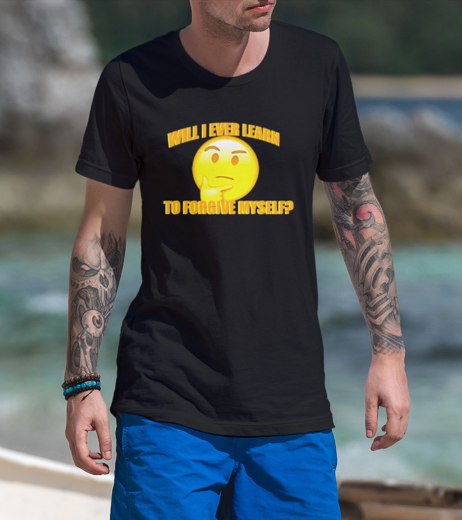 Will I Ever Learn To Forgive Myself Thinking Emoji T-Shirt