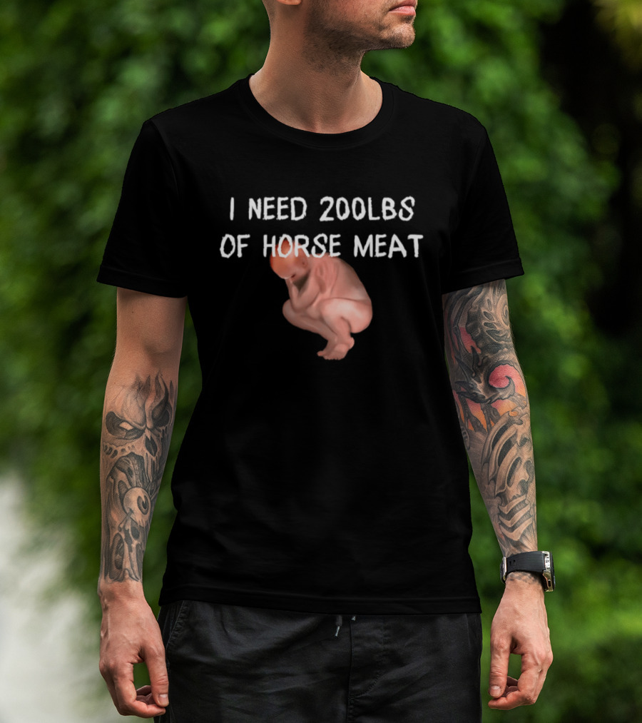 I Need 200lbs Of Horse Meat Meme Text With Squatting Creature T-Shirt