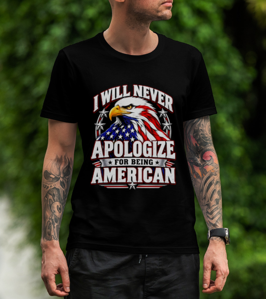 I Will Never Apologize For Being American Bald Eagle Stars And Stripes T-Shirt