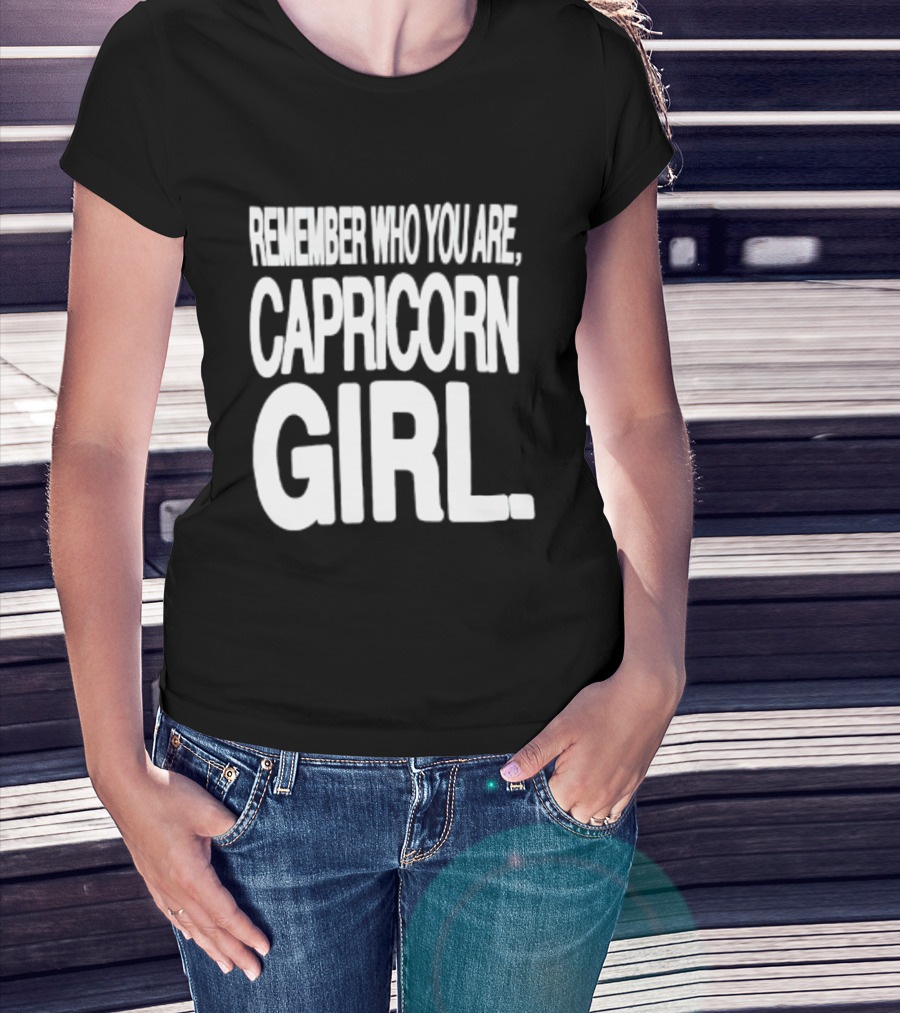 Remember Who You Are Capricorn Girl T-Shirt