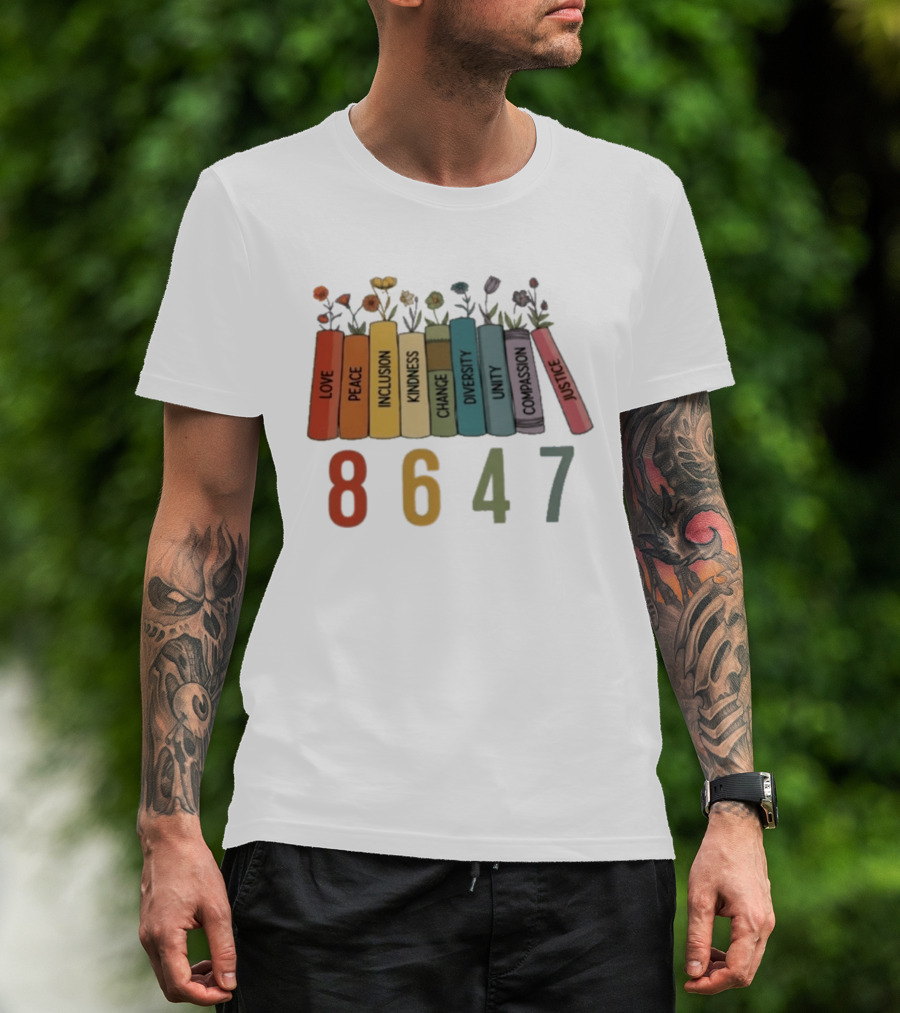 Love Peace Inclusion Kindness Change Diversity Unity Compassion Justice Flower Books 8647 T-Shirt