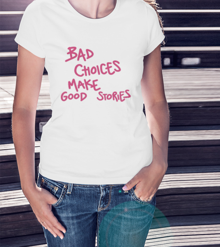 Bad Choices Make Good Stories Pink T-Shirt