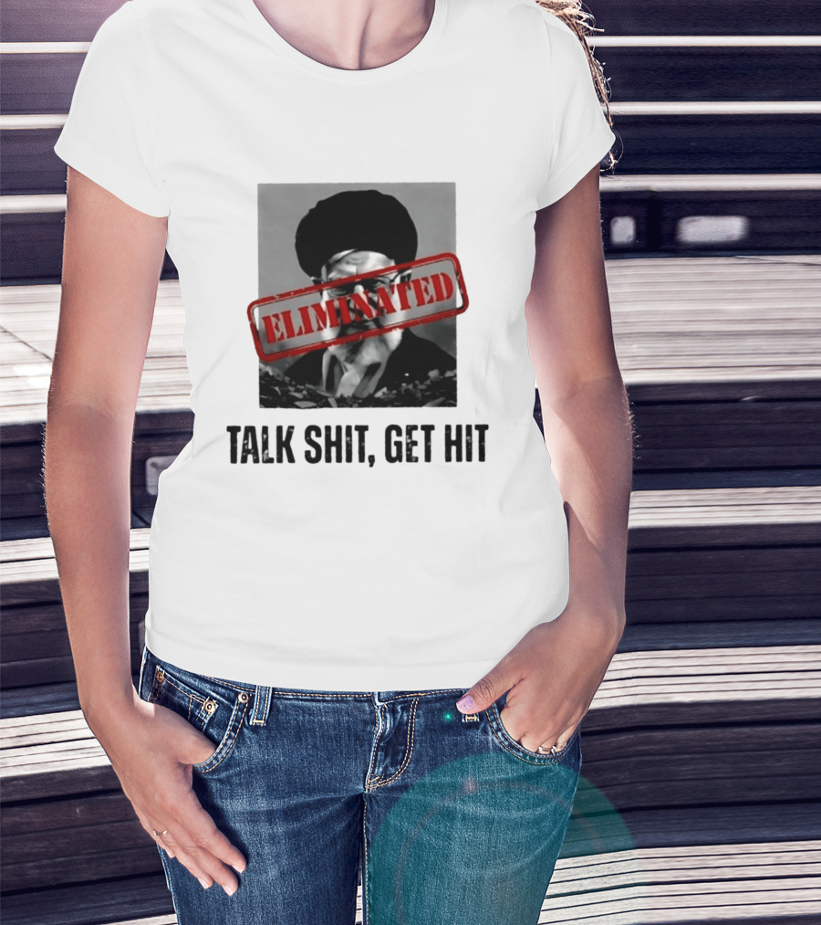 Eliminated Ali Khamenei Talk Shit Get Hit T-Shirt