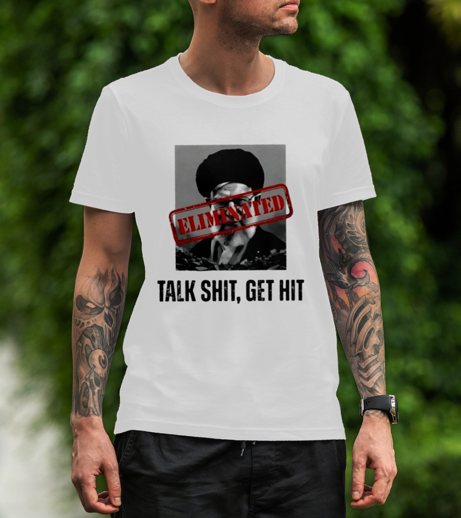 Eliminated Ali Khamenei Talk Shit Get Hit T-Shirt