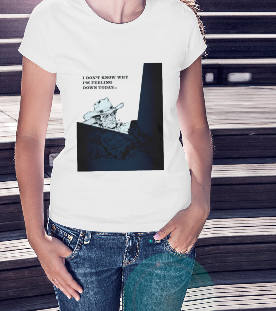 I Don't Know Why I'm Feeling Down Today Cowboy Reclining In Hat And Jacket T-Shirt