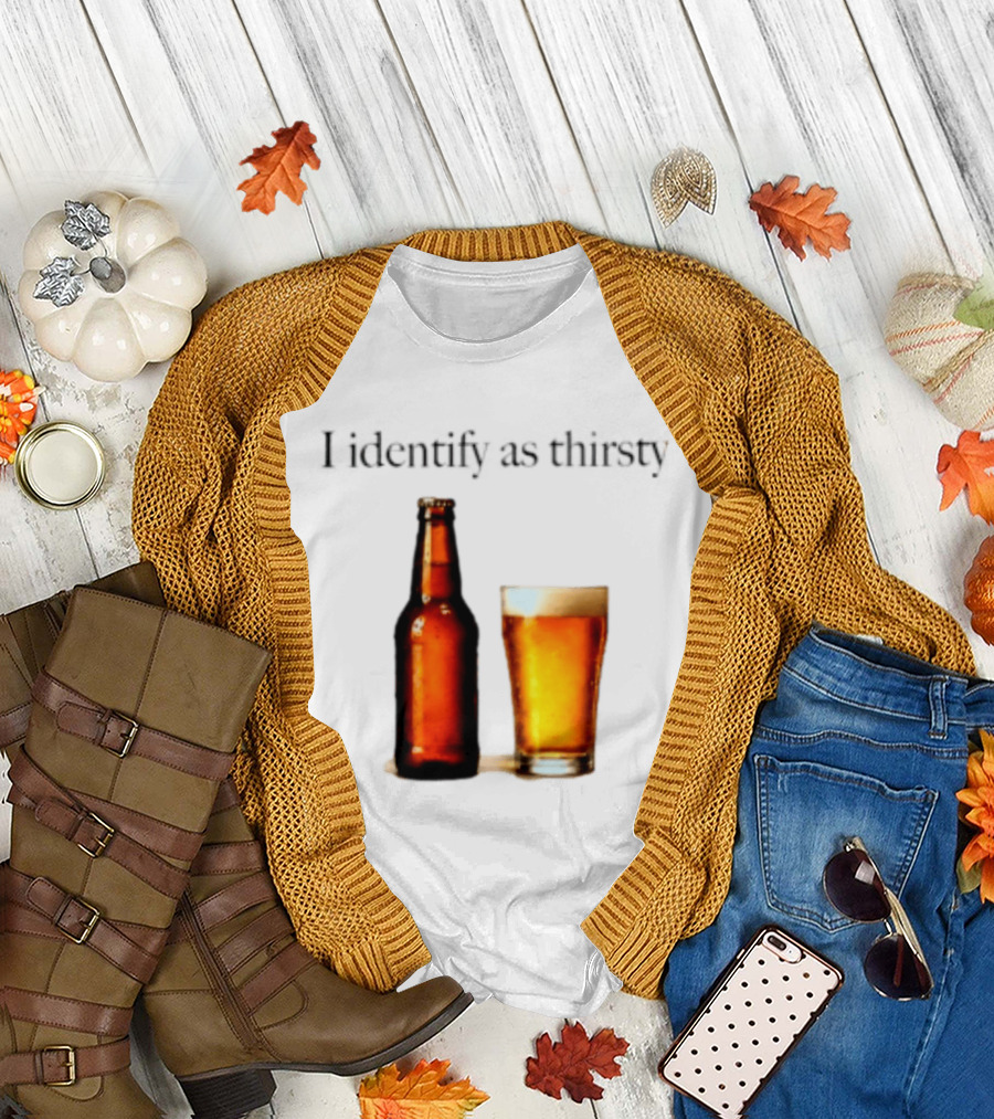 I Identify As Thirsty Beer Drinking Bottle And Glass T-Shirt