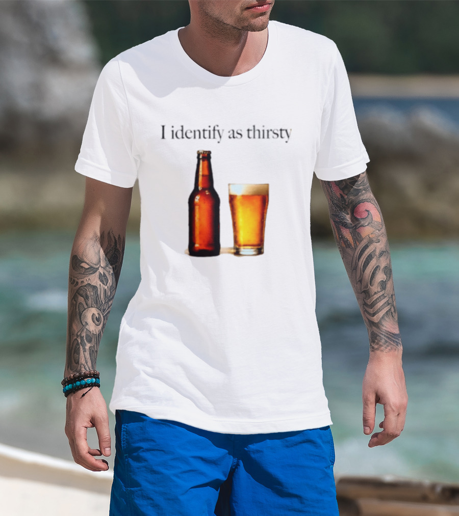 I Identify As Thirsty Beer Drinking Bottle And Glass T-Shirt