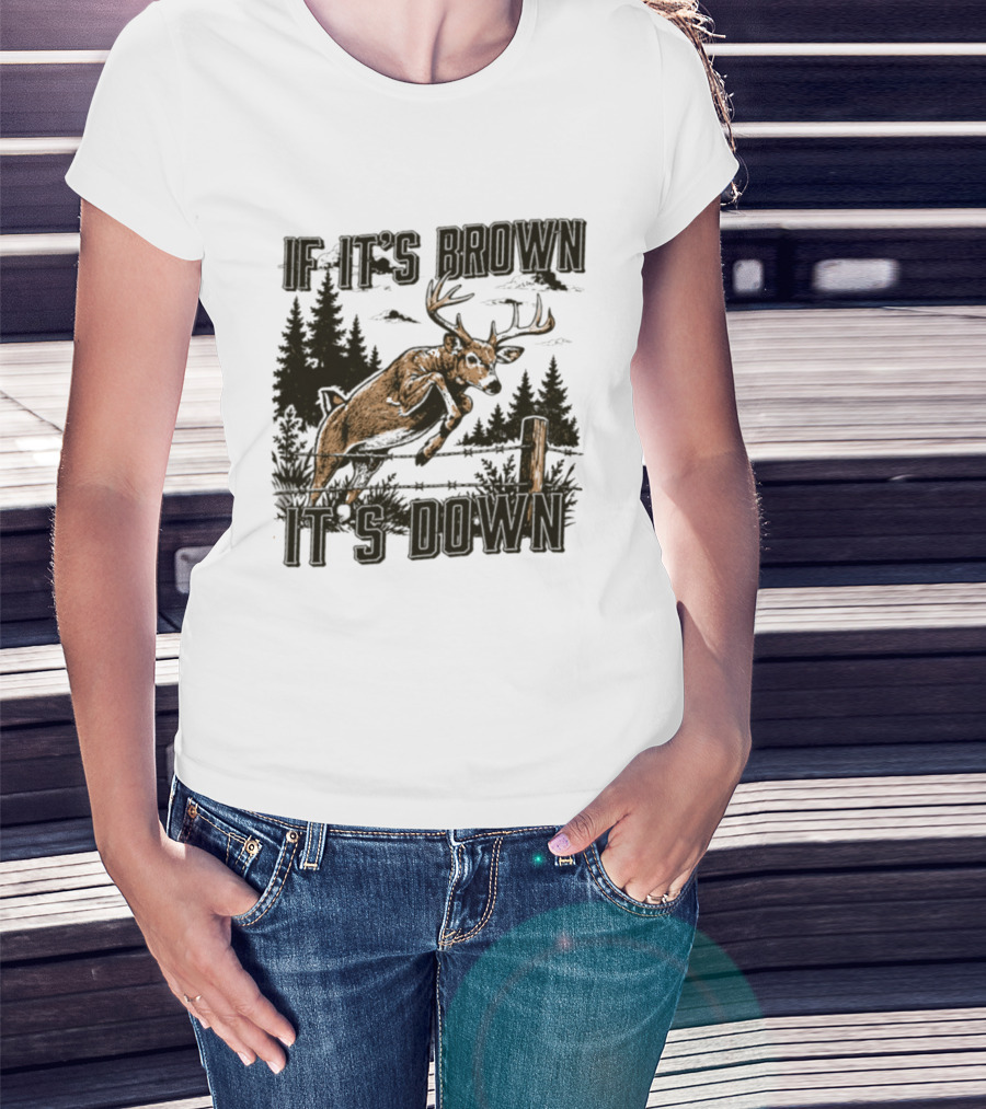 If It's Brown It's Down Deer Hunting Forest Scene T-Shirt