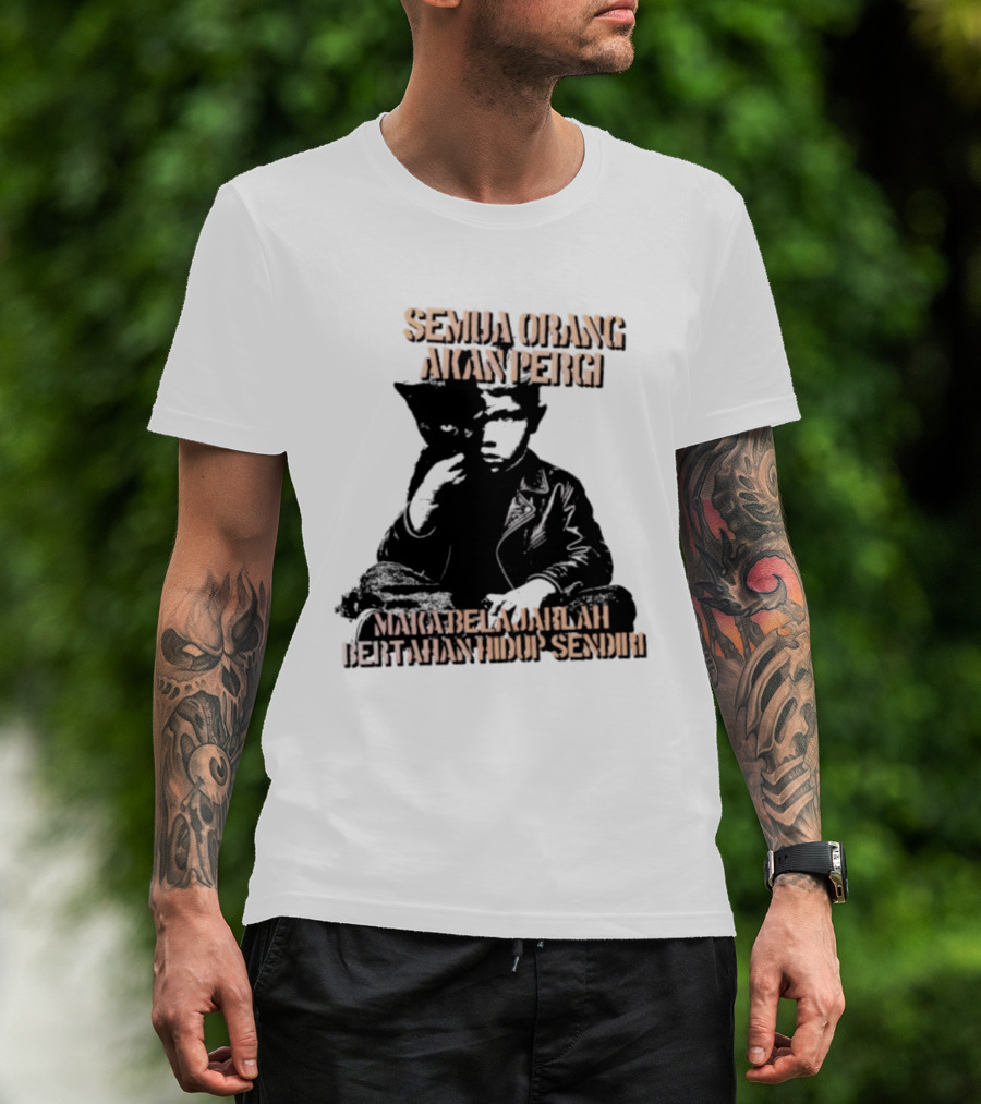 Semua Orang Akan Pergi Maka Belajarlah Bertahan Hidup Sendiri Cat Man T-Shirt