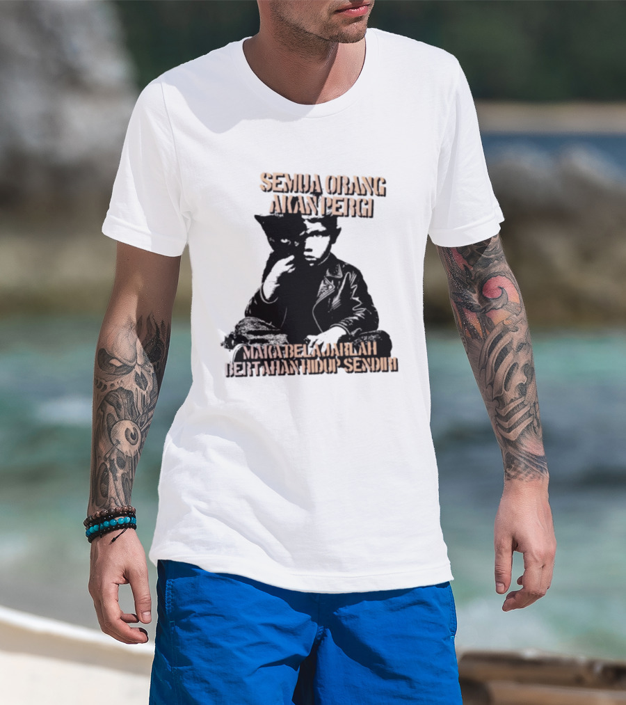 Semua Orang Akan Pergi Maka Belajarlah Bertahan Hidup Sendiri Cat Man T-Shirt